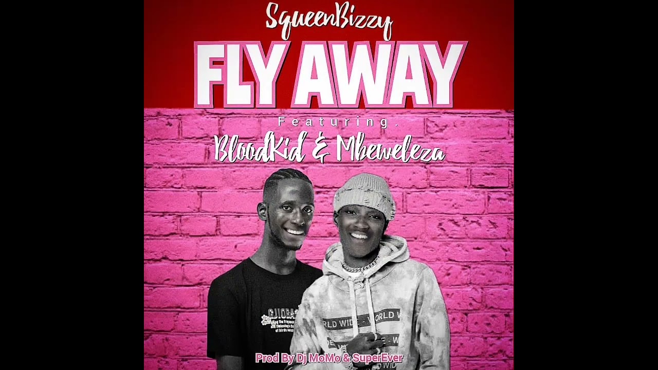 Squeenbizzy ft Bloodkid x Mbeweleza_Fly Away