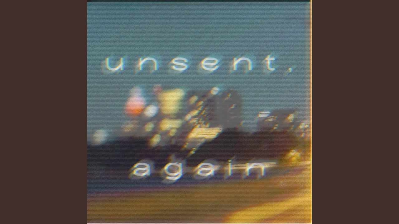 unsent, again