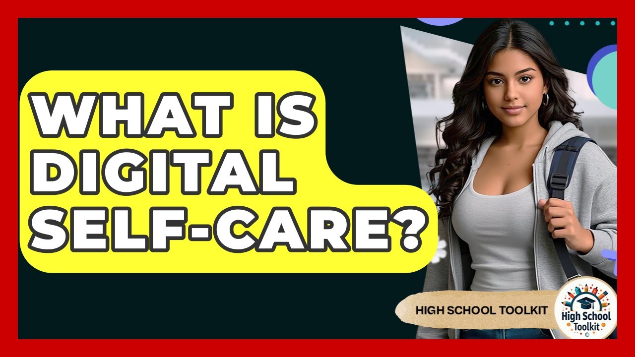 What Is Digital Self-Care? - High School Toolkit