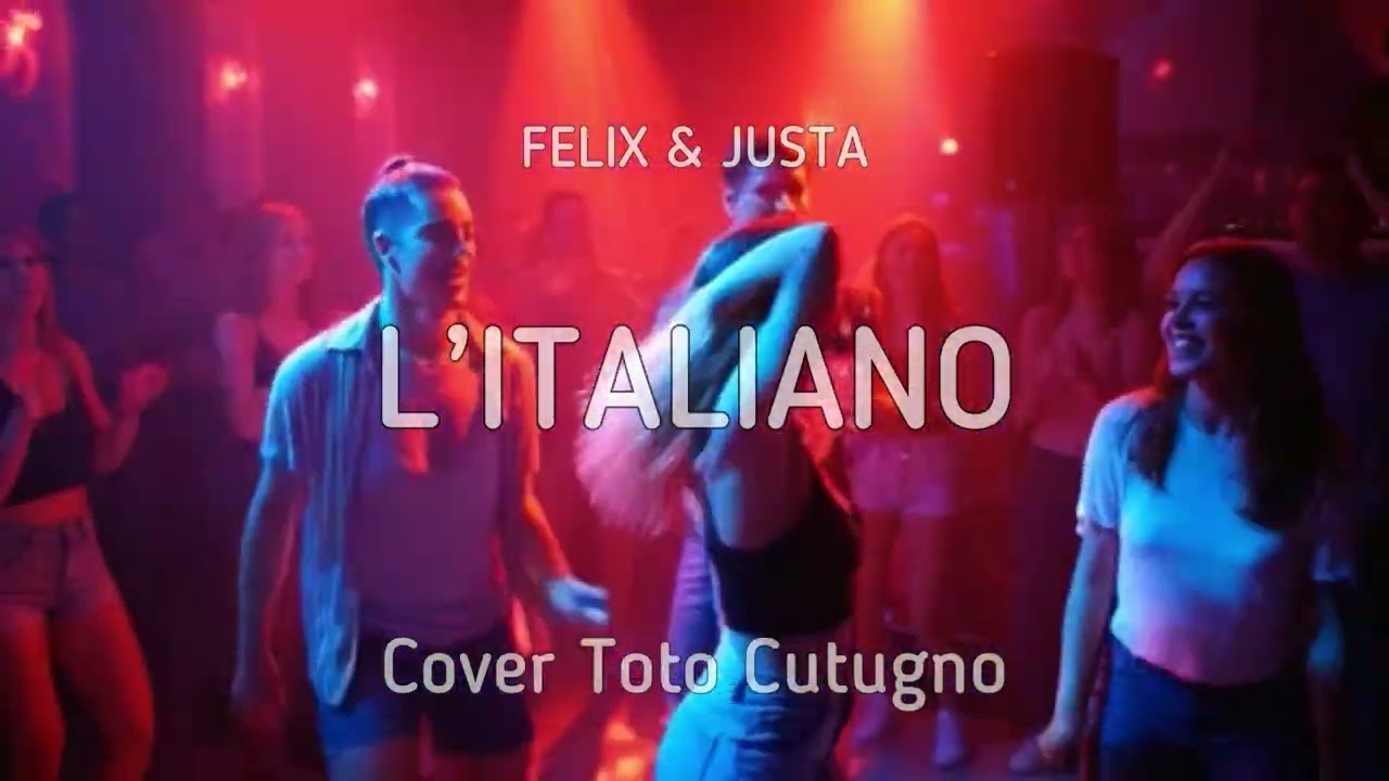 Felix & Justa - L'Italiano ( Cover Toto Cutugno)