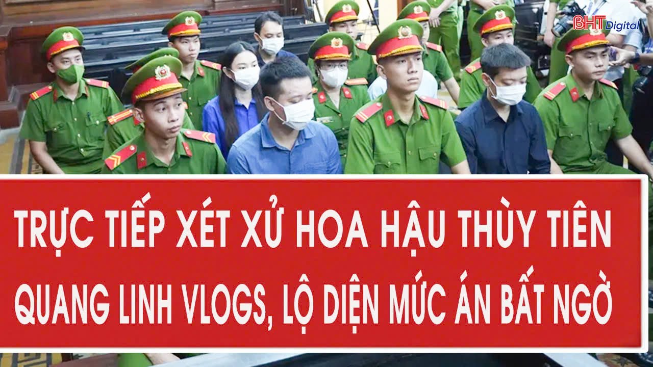 Trực tiếp x&eacute;t xử hoa hậu Th&ugrave;y Ti&ecirc;n, Quang Linh Vlogs, lộ diện mức &aacute;n bất ngờ