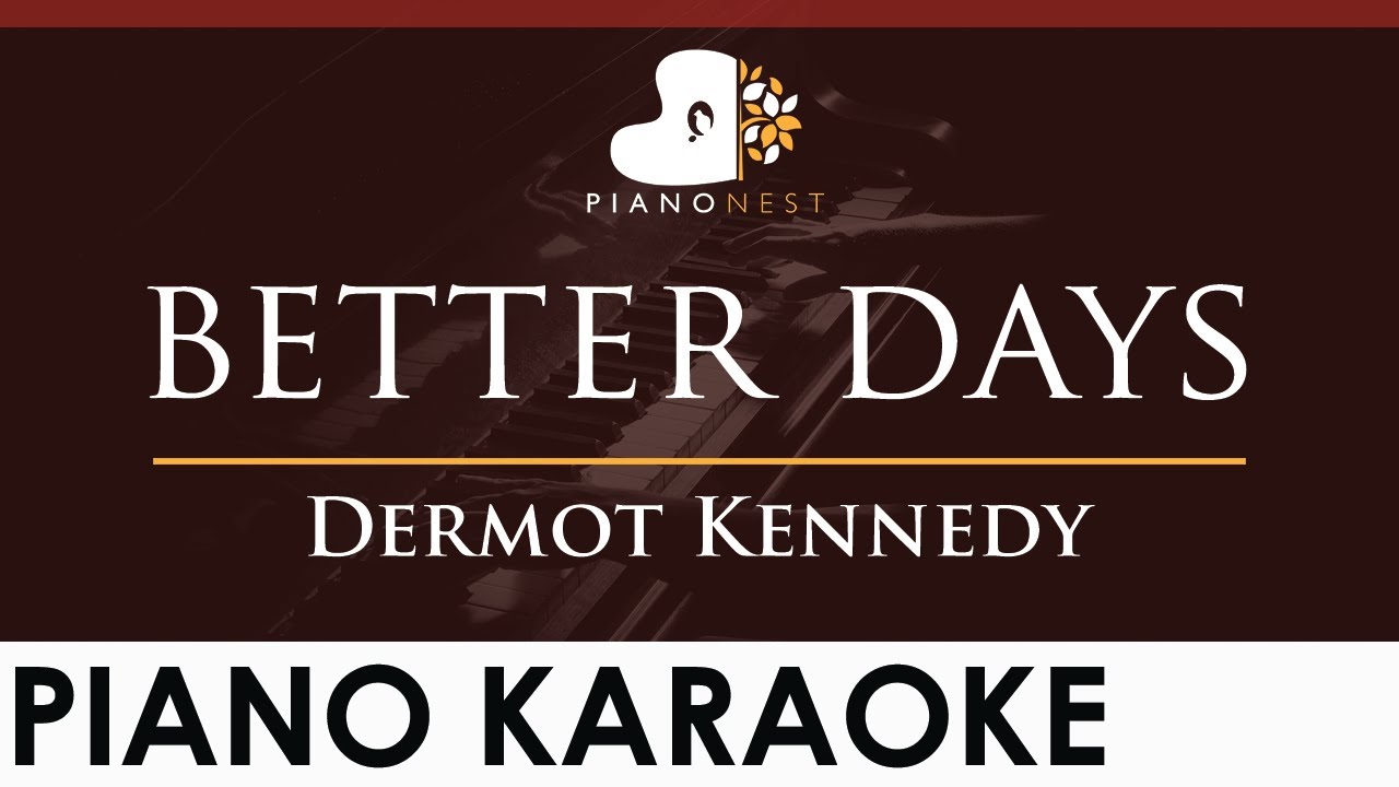 Dermot Kennedy - better days - HIGHER Key (Piano Karaoke Instrumental)