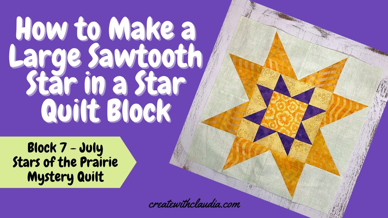 Large Sawtooth Star in a Star Quilt Block Tutorial -#7 July -2021 Stars of the Prairie Mystery Quilt