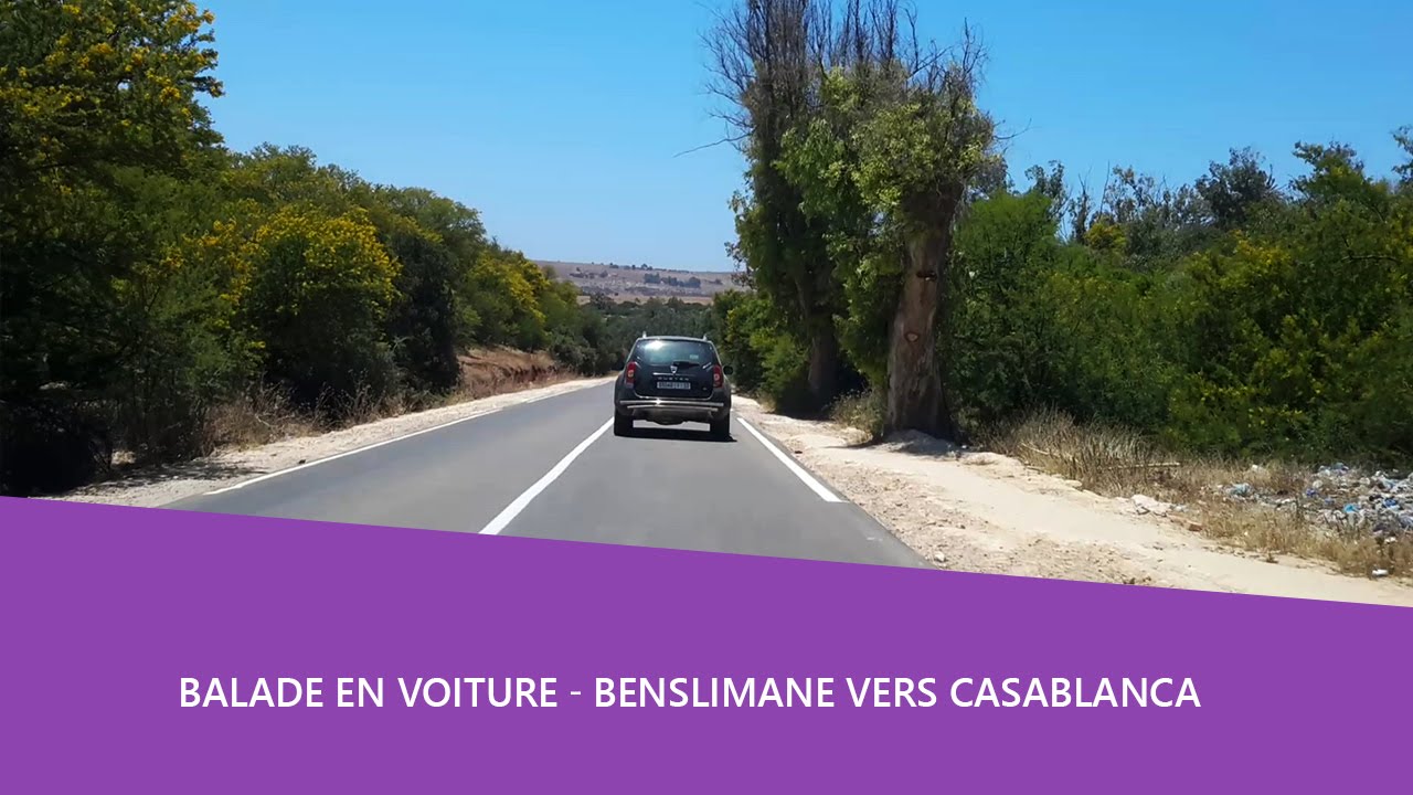 Balade en voiture 🚘 Benslimane vers Casablanca
