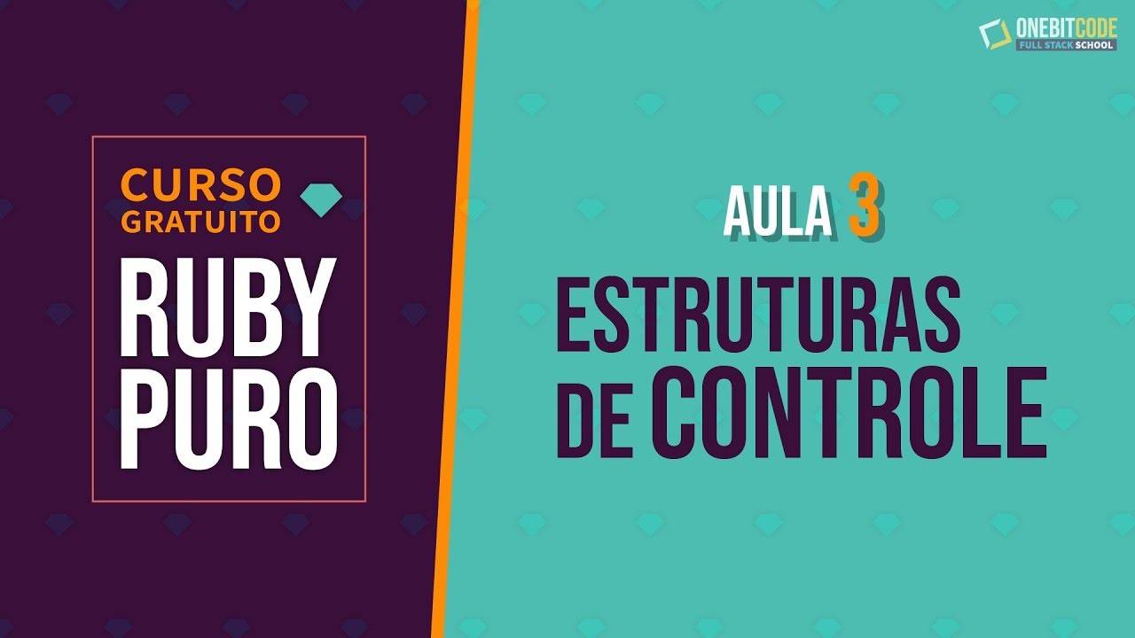 Curso de Ruby - Estruturas de Controle (Aula 3)