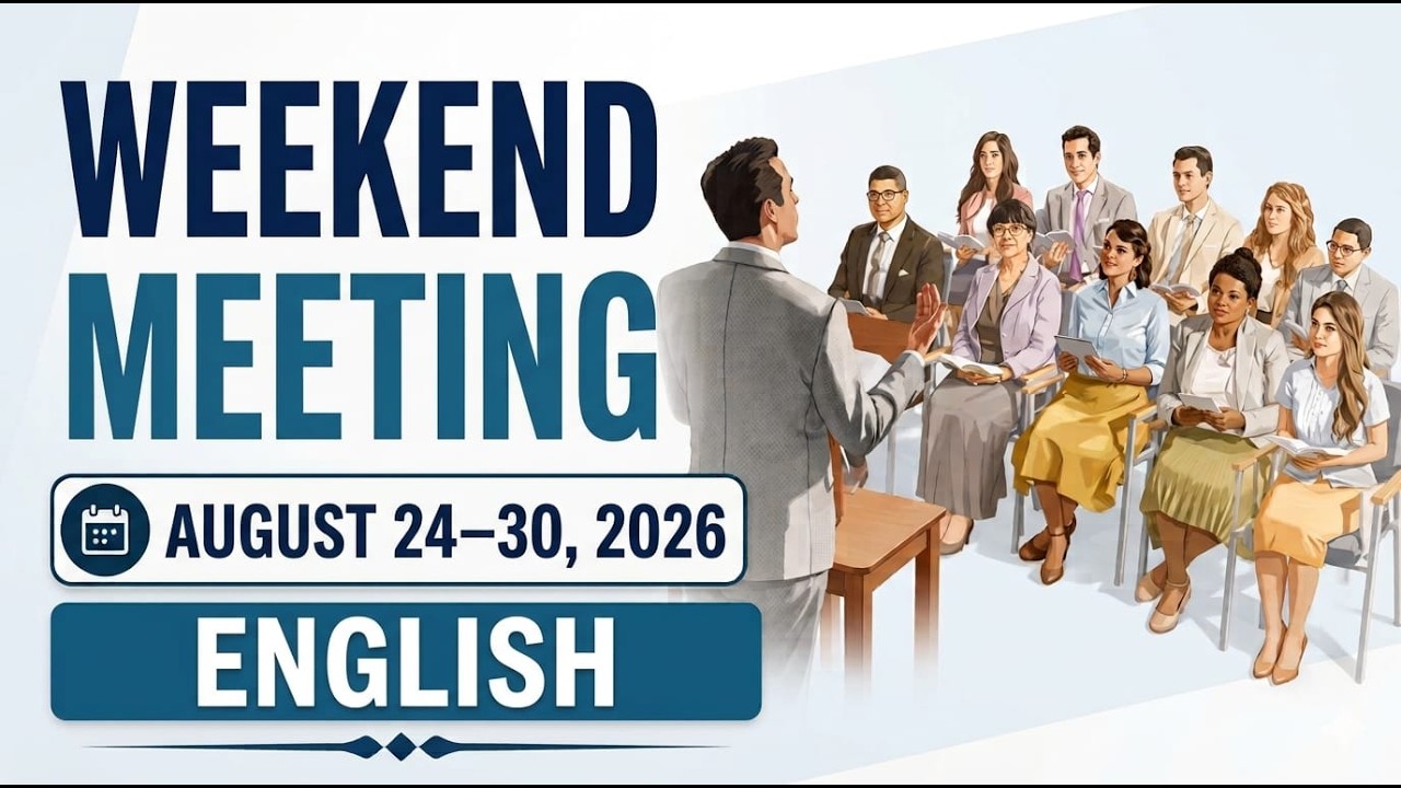 Jehovah&rsquo;s Witnesses Meeting | August 24&ndash;30, 2026 | Weekend Meeting