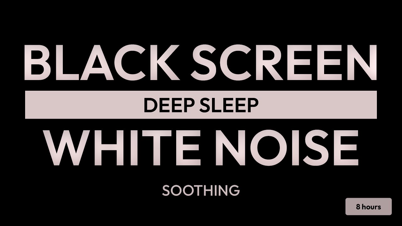 Black Screen White Noise Sound: 8 Hours Soothing Sounds for Deep Sleep