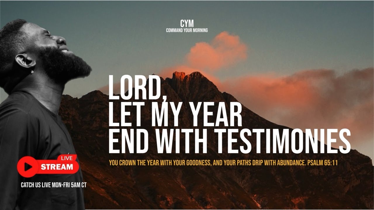 LORD, LET MY YEAR END WITH TESTIMONIES | COMMAND YOUR MORNING | DEC 15, 2025