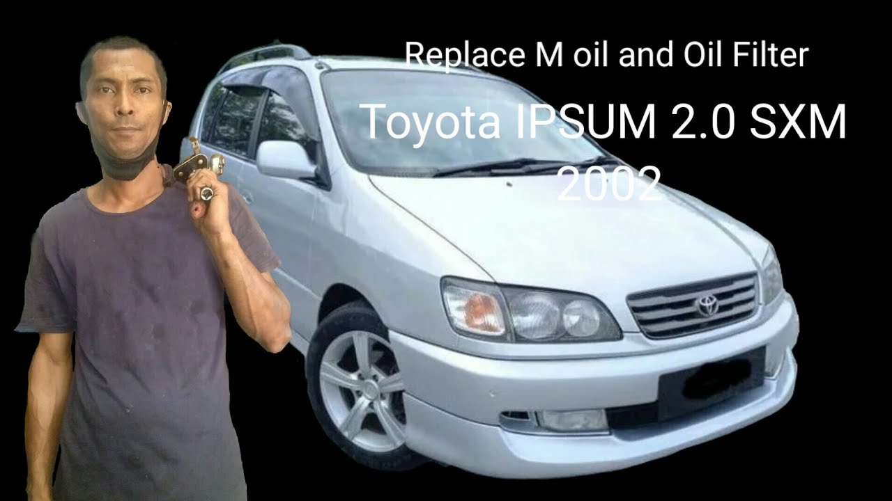 Replace M oil and Oil Filter - Toyota Ipsum 2.0 SXM 2002.