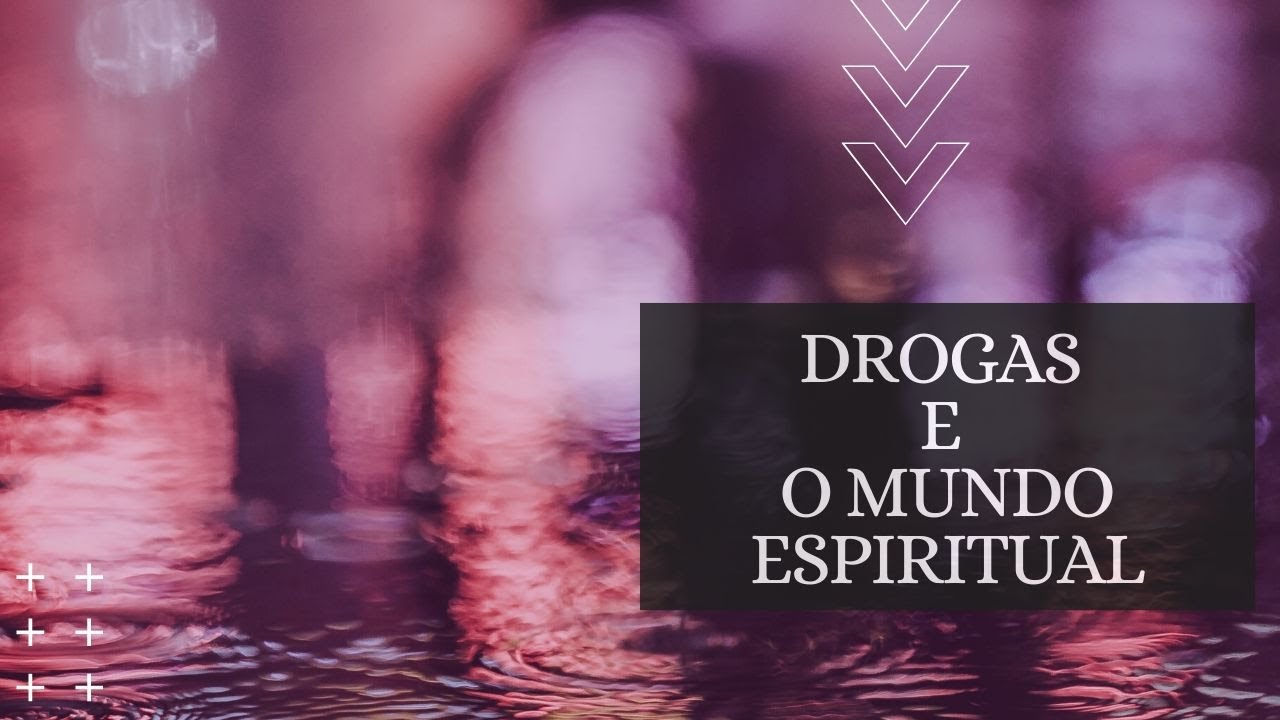 *Drogas e o mundo espiritual*