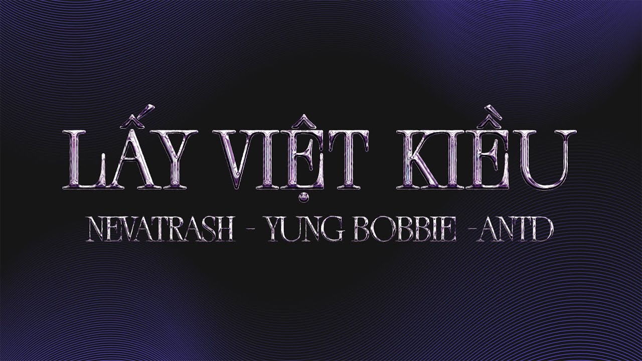 NEVATRASH & YUNG BOBBIE - LẤY VIỆT KIỀU ft. ANTD (LYRICS VIDEO)