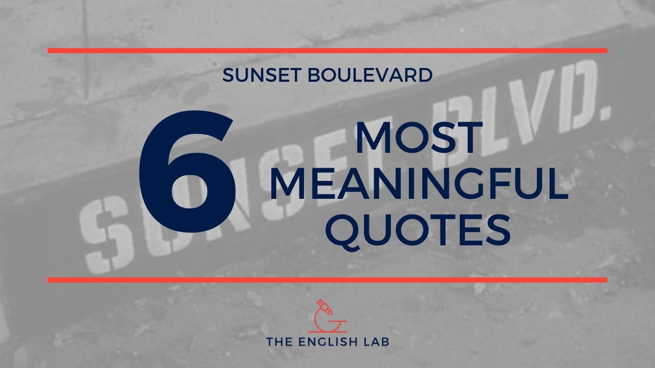 Six Sunset Boulevard Quotes That Mean More Thank You Think!