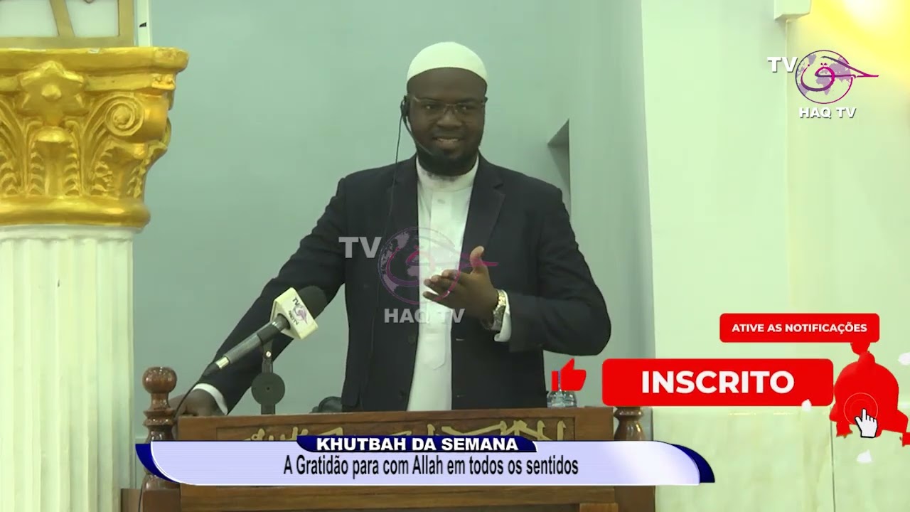 KHUTBAH DA SEMANA SHAYKH KHAMISSE IBRAHIMO - A GRATIDÃO PARA COM ALLAH EM TODOS OS SENTIDOS