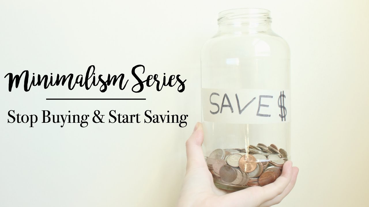 Minimalism Series || How To Stop Buying & Start Saving