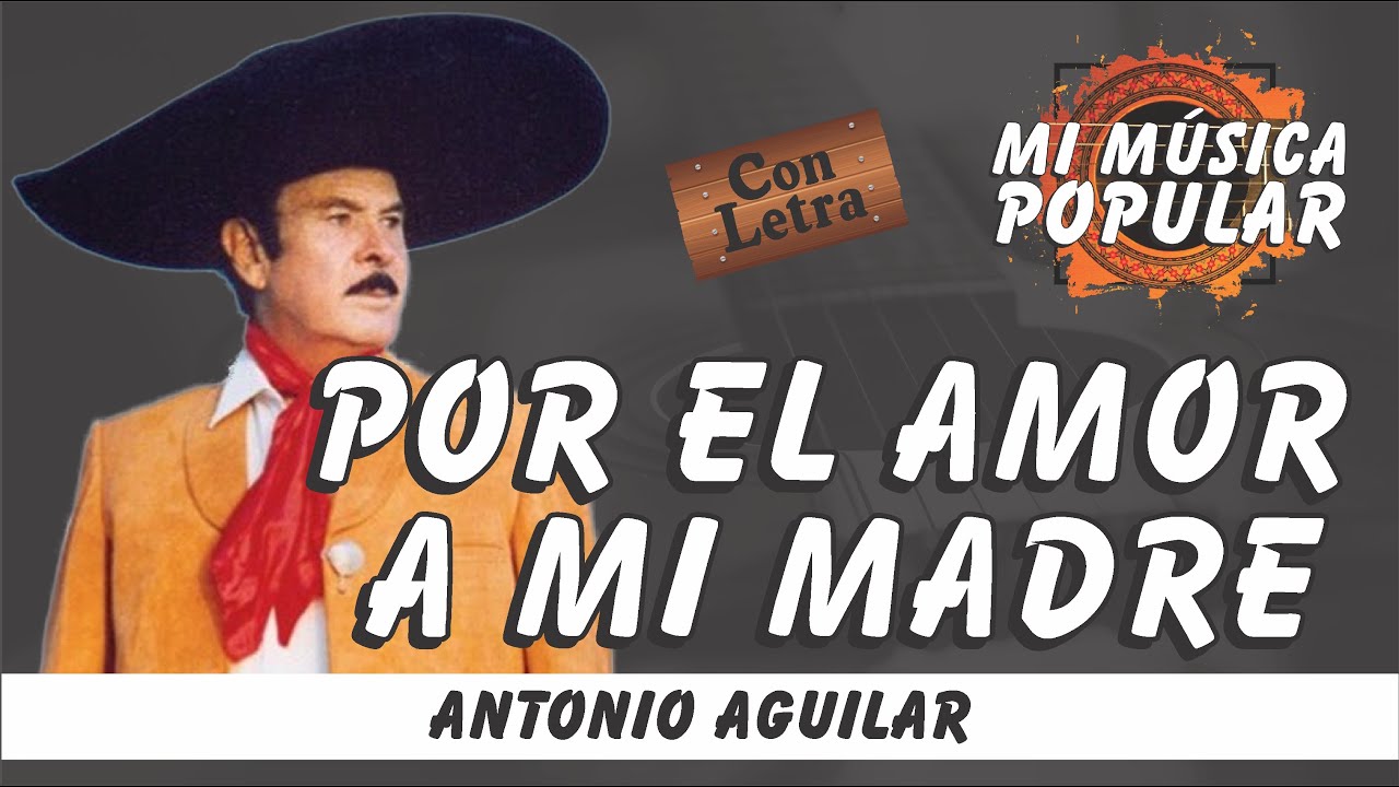 Por El Amor A Mi Madre - Antonio Aguilar - Con Letra (Video Lyric)