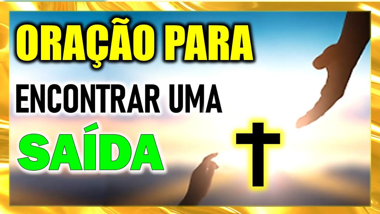 ORAÇÃO PODEROSA PARA DEUS AJUDAR A ENCONTRAR UMA SAÍDA