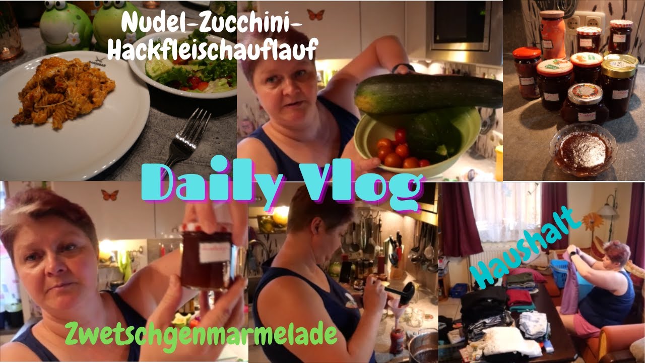 Daily Vlog / Nudel-Zucchini-Hackfleischauflauf / Haushalt /Zwetschgenmarmelade / Mein Tag