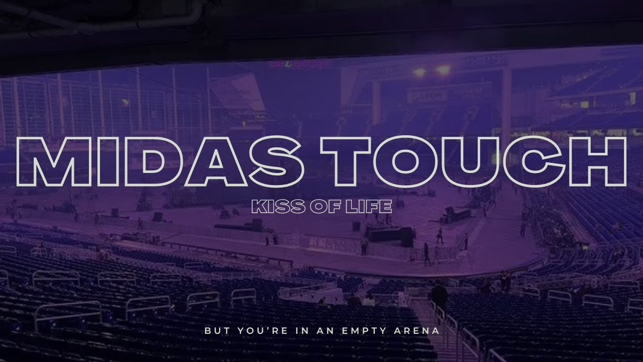 Kiss Of Life - Midas Touch | 🎧 But you're in an empty arena