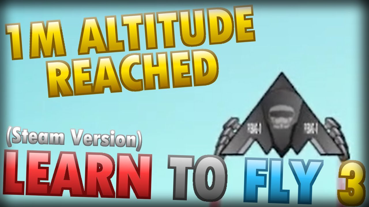 Reaching 1M ALTITUDE in Learn To Fly 3 (Steam Version) *NO COMMENTARY*