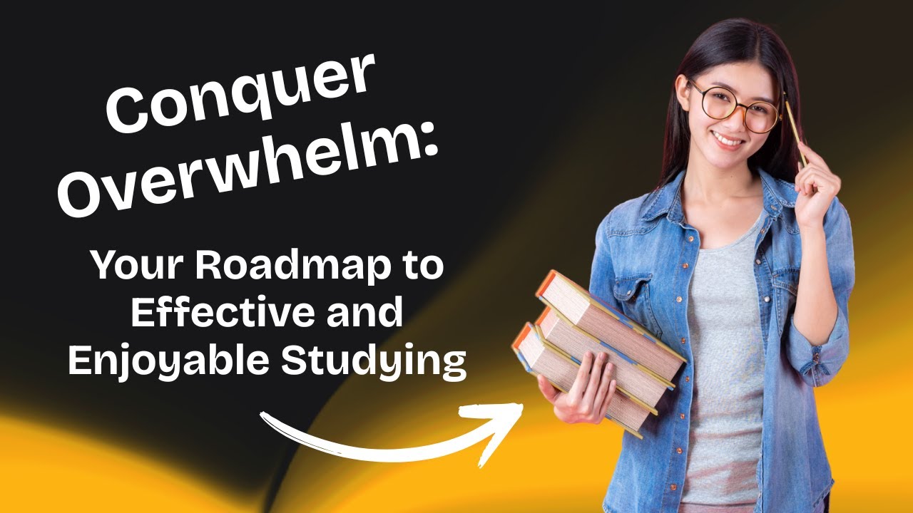 Conquer Overwhelm: Your Roadmap to Effective and Enjoyable Studying
