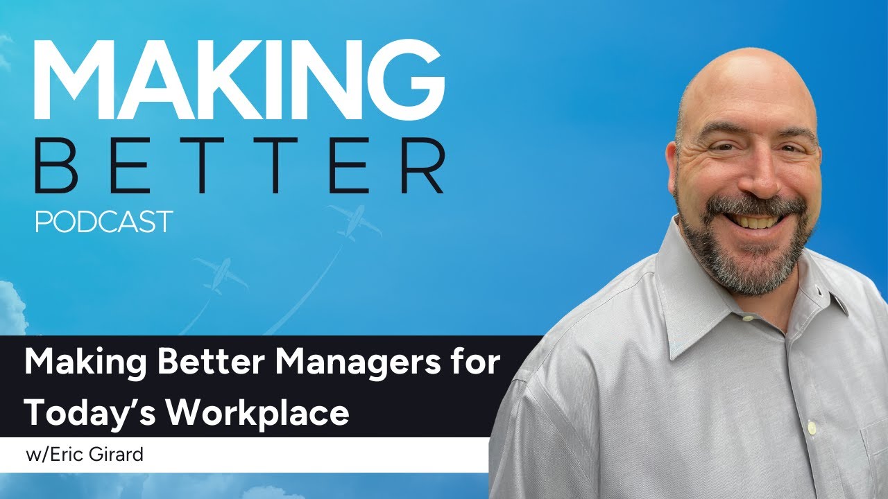 Making Better Managers for Today's Workplace with Eric Girard