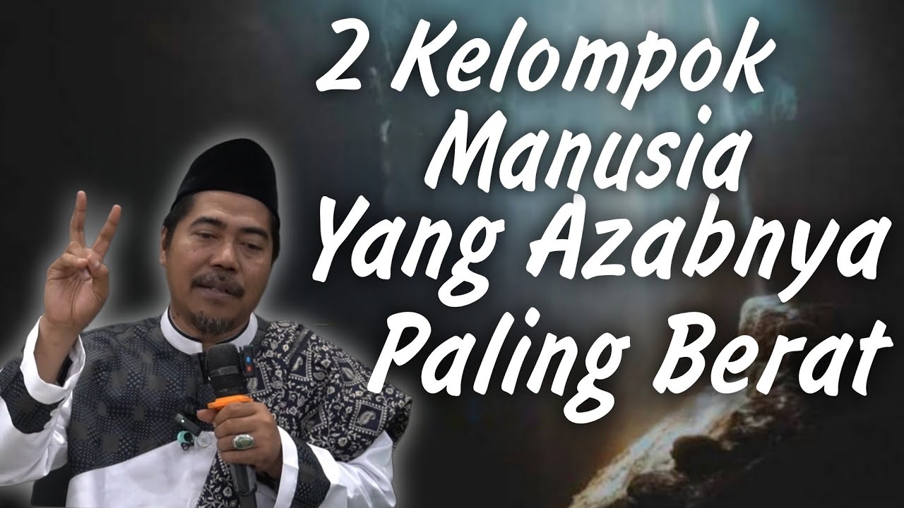 2 Kelompok Manusia Yg Mendapatkan Azab Paling Berat | Wasiatul Musthofa - KH Fakhruddin Al Bantani