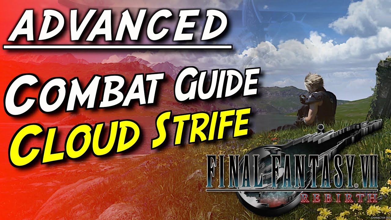 MASTER Cloud's Combat with this ADVANCED Combat Guide! | Final Fantasy 7 Rebirth