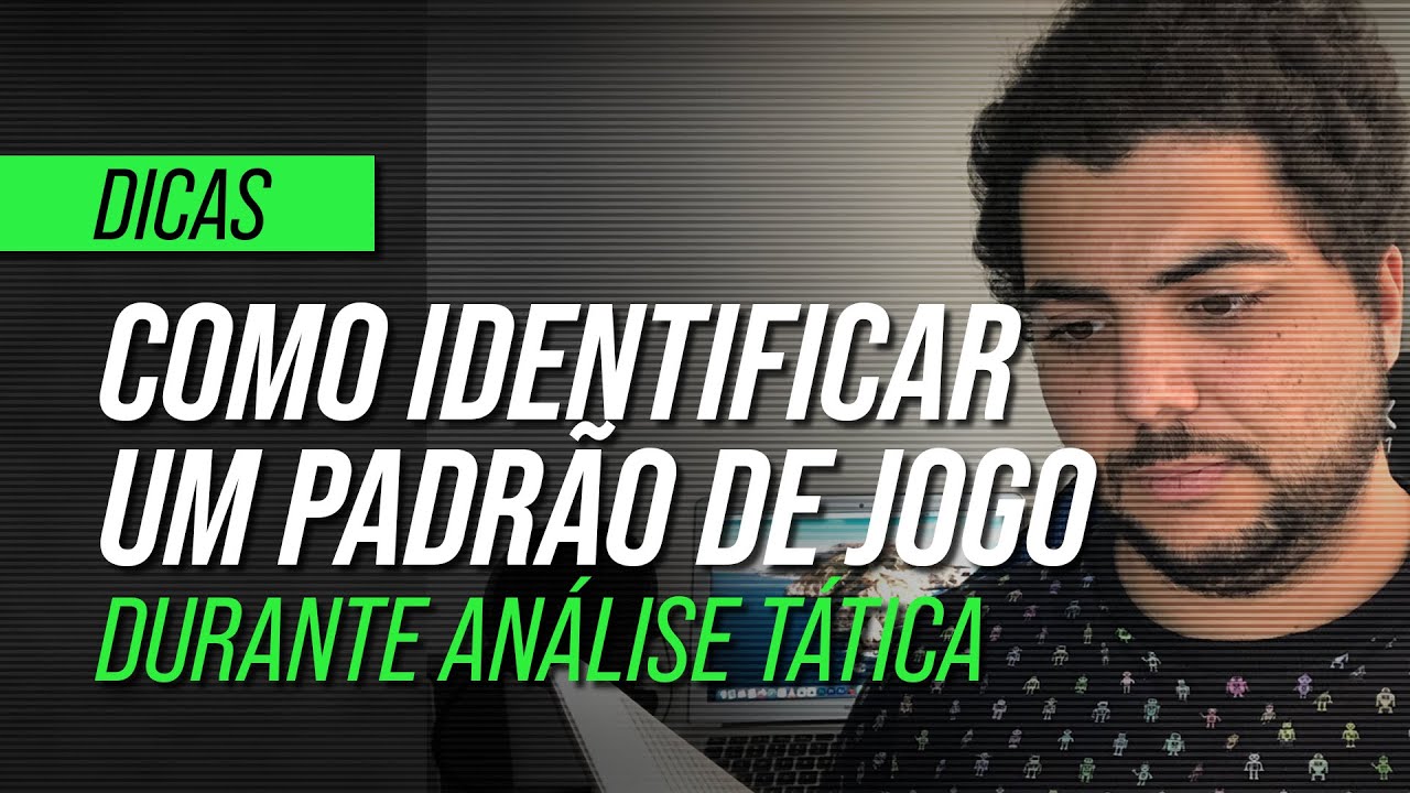 COMO IDENTIFICAR O PADRÃO DE JOGO DE UMA EQUIPE DURANTE UMA ANÁLISE TÁTICA