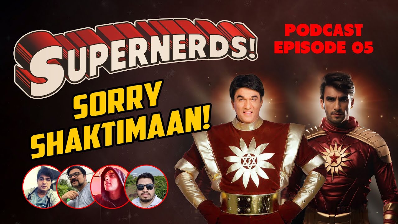 SuperNerds Podcast Episode 05 - Sorry Shaktimaan