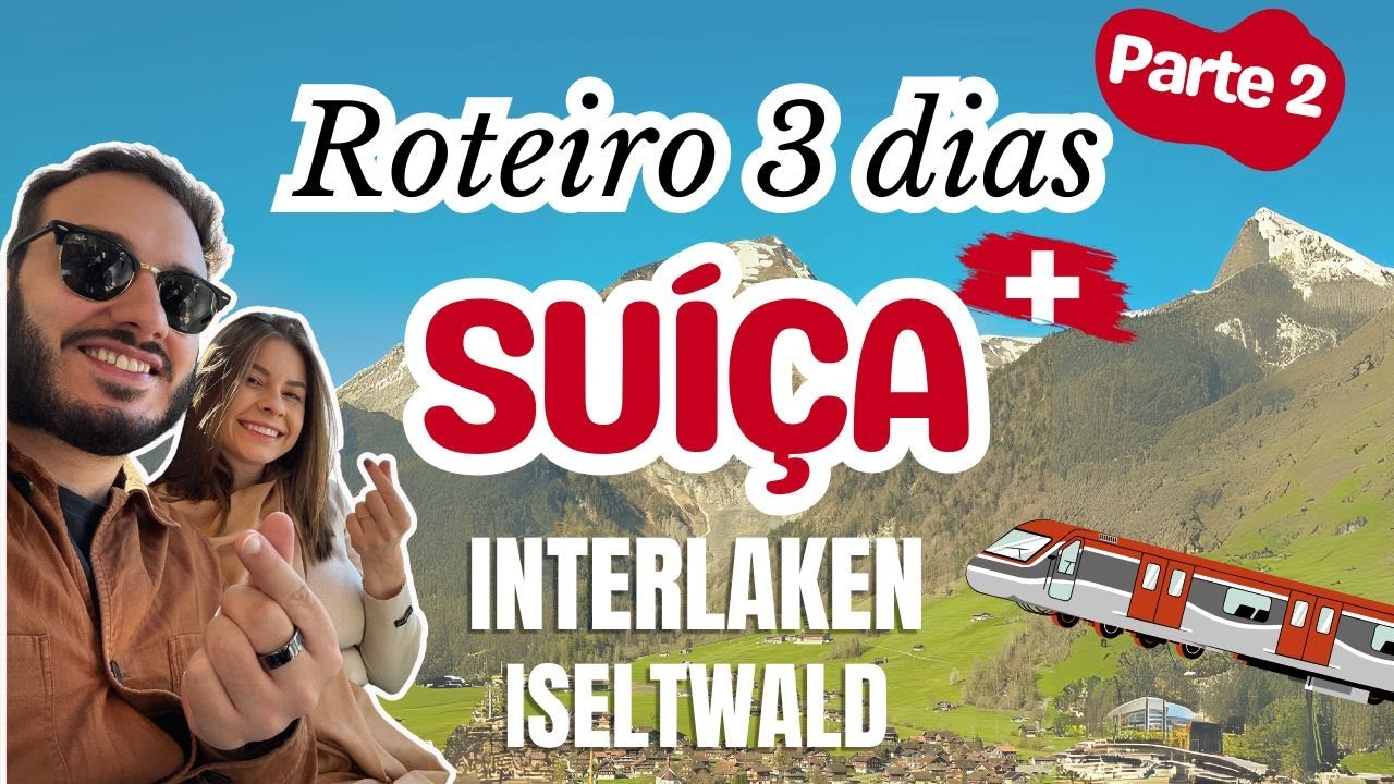 ROTEIRO de 3 dias na SUÍÇA - PARTE 2 | Trem panorâmico, Interlaken e Iseltwald