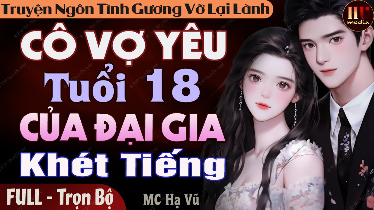 [Mới Độc Quyền] Cô Vợ Yêu Tuổi 18 Của Đại Gia Khét Tiếng [Trọn Bộ] Truyện Ngôn Tình Đêm Khuya Hay