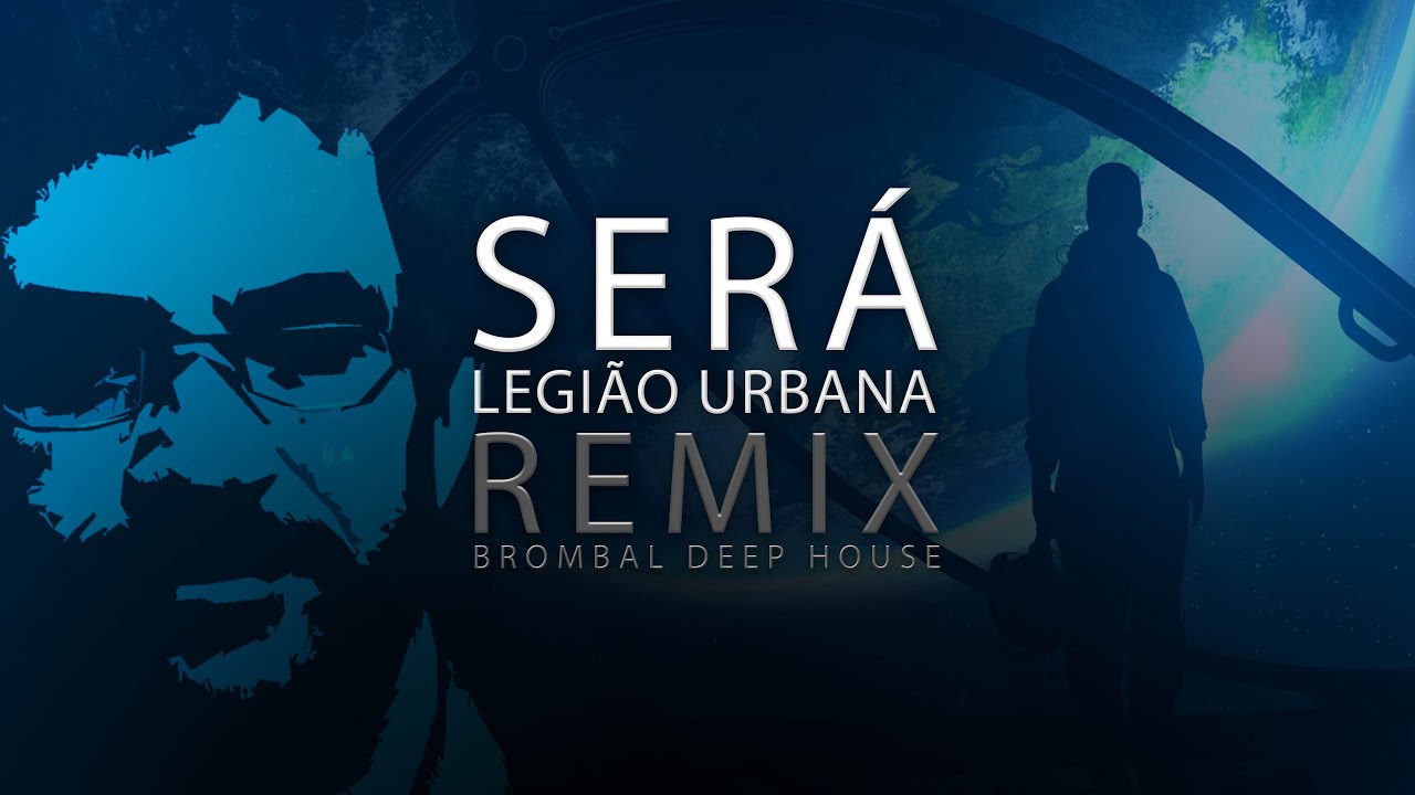 Ser&aacute; REMIX Deep House | Legi&atilde;o Urbana, Renato Russo + @brombal MTG