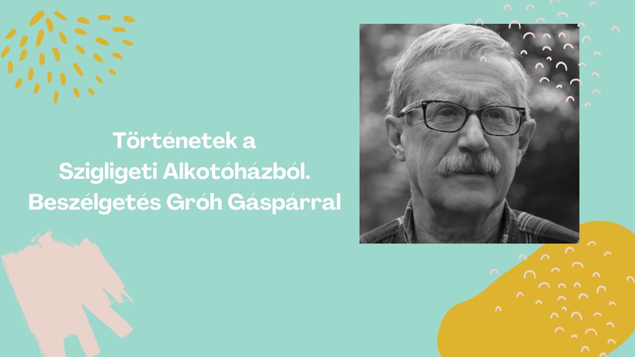 Történetek a Szigligeti Alkotóházból. Beszélgetés Gróh Gáspárral