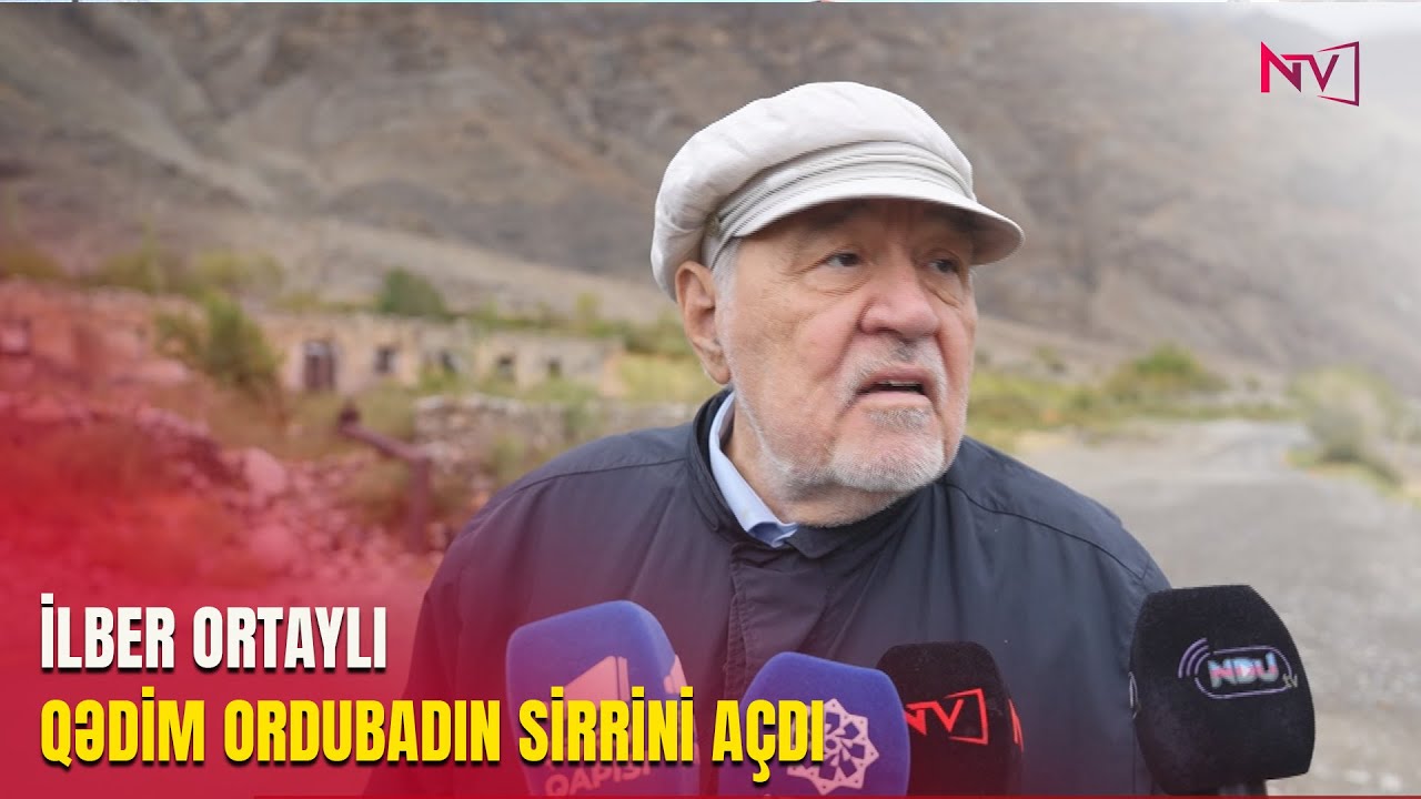 İLBER ORTAYLI QƏDİM ORDUBADIN SİRRİNİ AÇDI