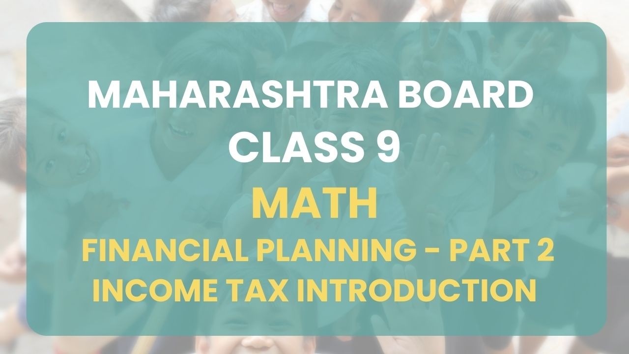 Class 9 | Math - Financial Planning Part 2 : Income tax introduction | Maharashtra Board