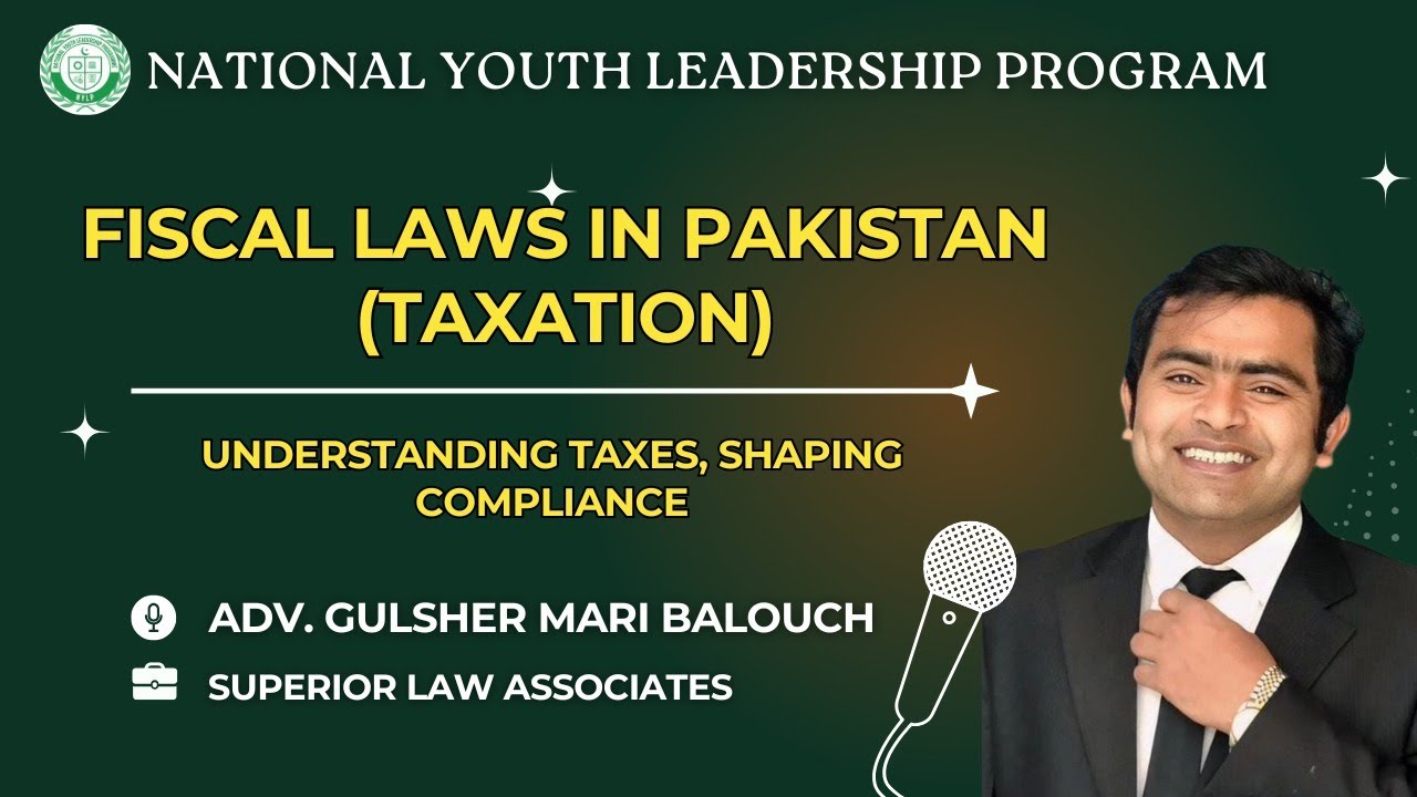 Fiscal Laws in Pakistan (Taxation) Explained | Adv. Gulsher Mari Balouch | NYLP Session