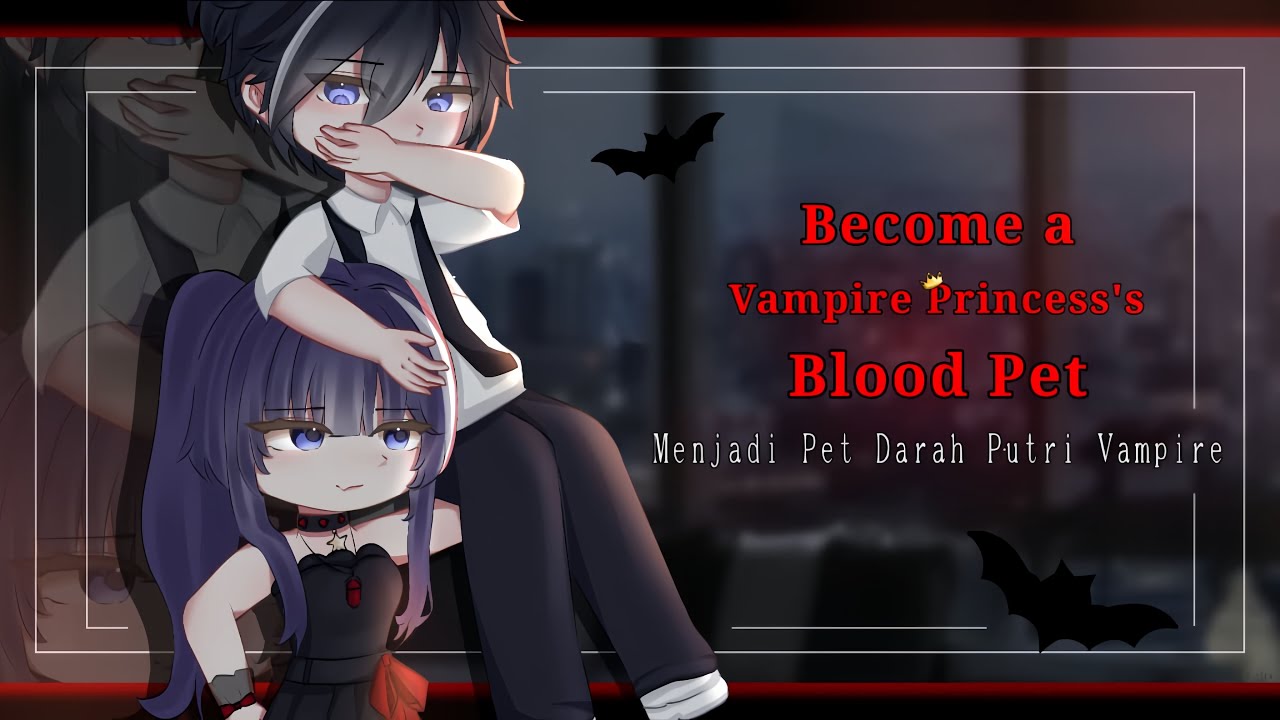 🧛🏻‍♀️🩸(15+)《become a vampire princess's blood pet_ menjadi pet darah putri vampire~||🇬🇧/🇮🇩GCMM