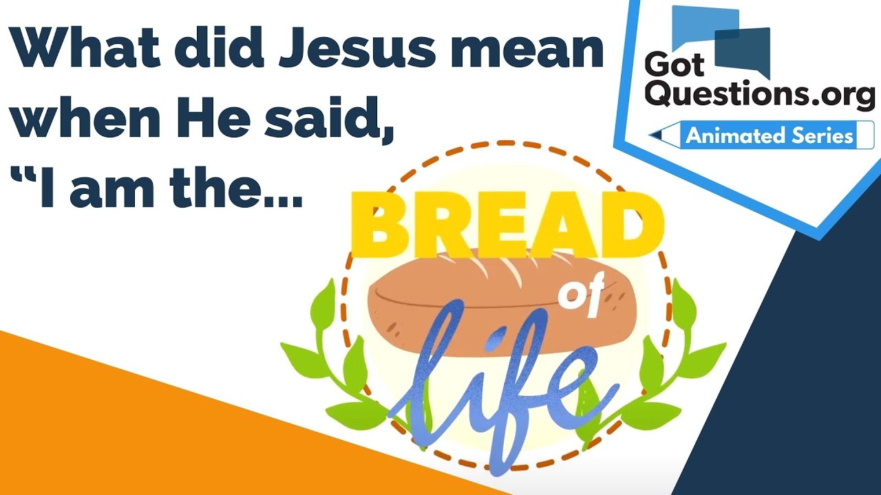 What did Jesus mean when He said, &ldquo;I am the Bread of Life&rdquo; (John 6:35)?