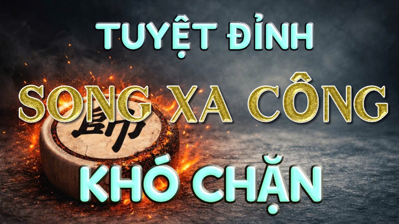 💥 [ CỜ TƯỚNG ] SONG XE CÔNG TỪNG LÀ KHAI CUỘC ÁM ẢNH NHIỀU CAO THỦ