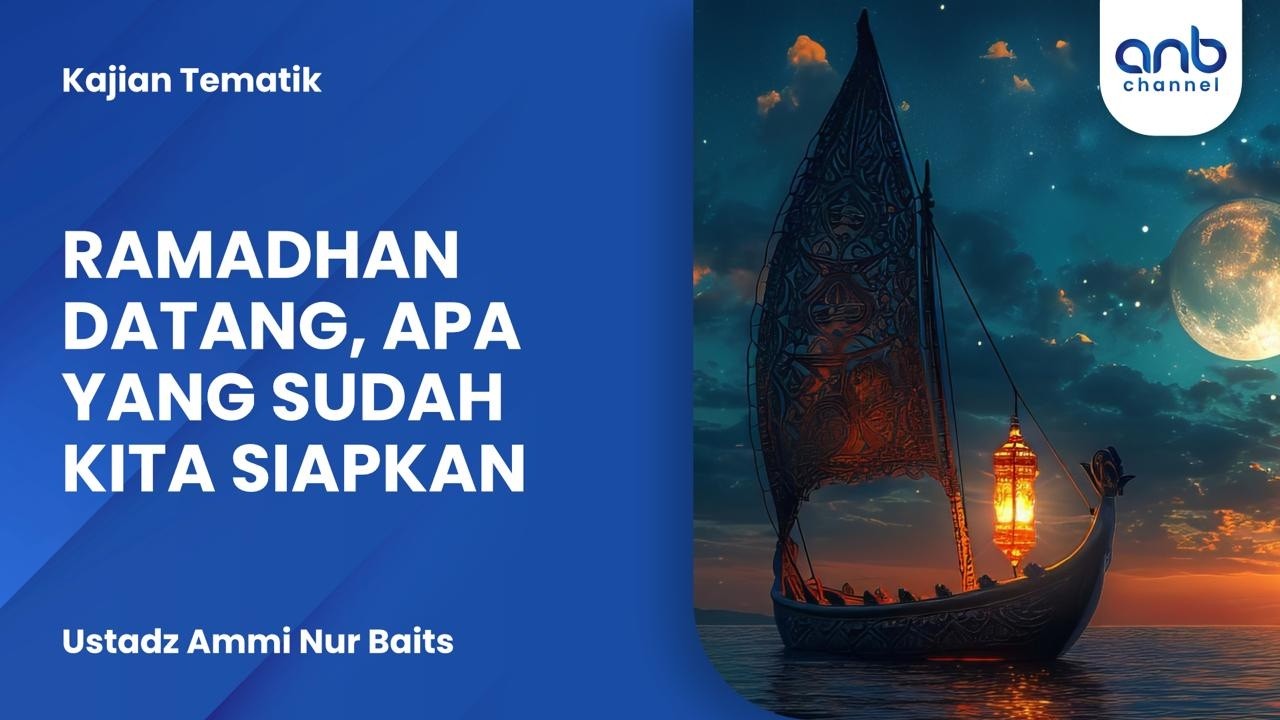 Ramadhan Datang, Apa Yang Sudah Kita Siapkan | Ustadz Ammi Nur Baits