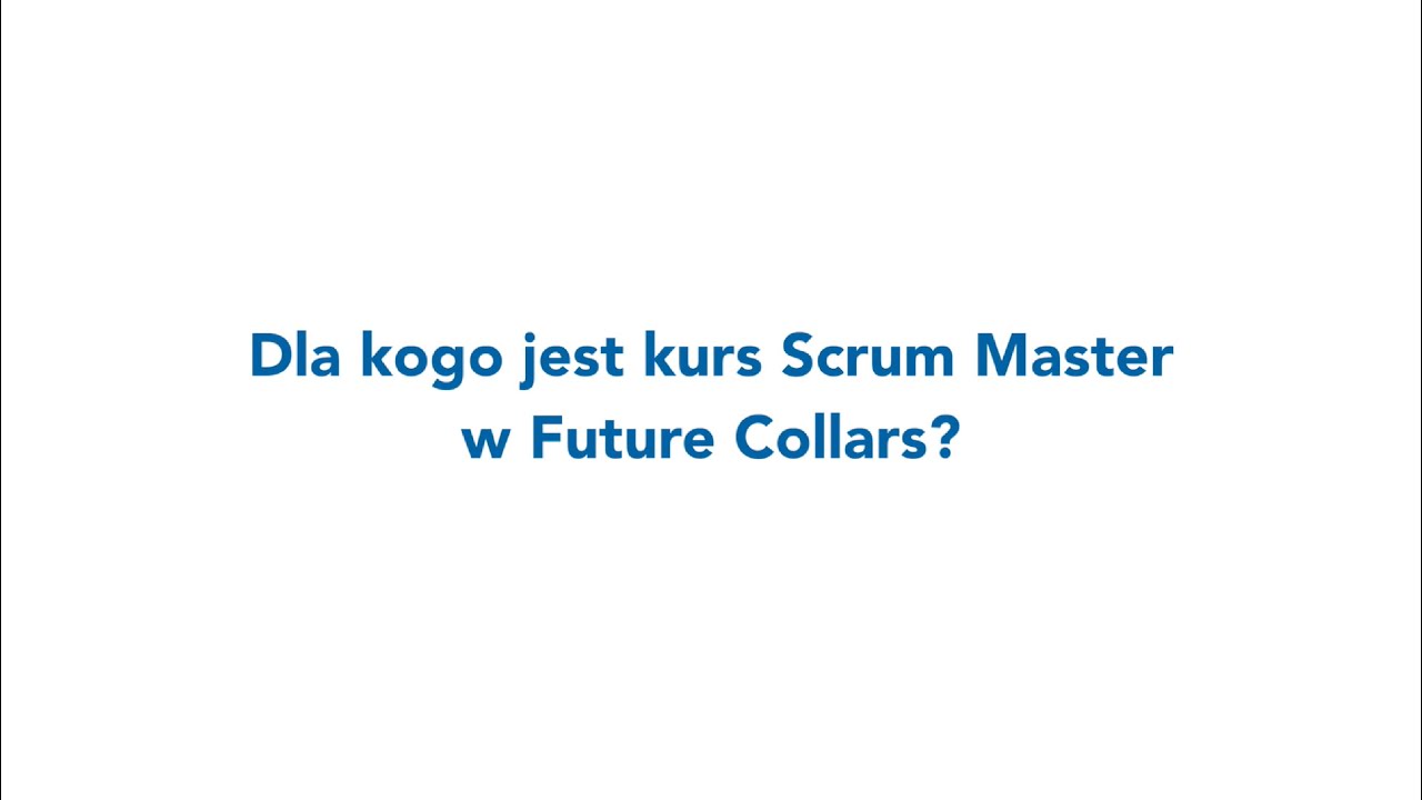 Dla kogo jest kurs Scrum Master w Future Collars?
