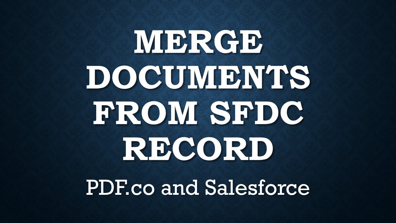 How to Use Salesforce to Merge Documents from SFDC Record