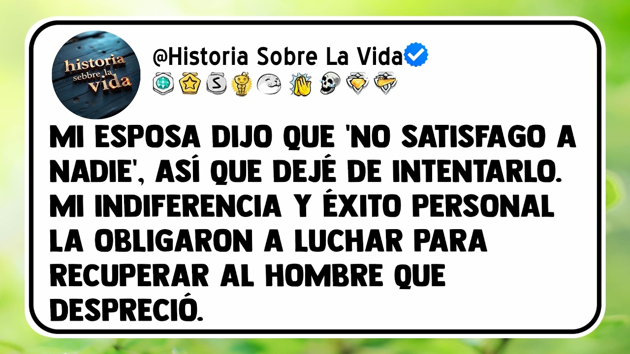 Mi esposa dijo que 'no satisfago a nadie', así que dejé de intentarlo. Mi indiferencia y éxito...