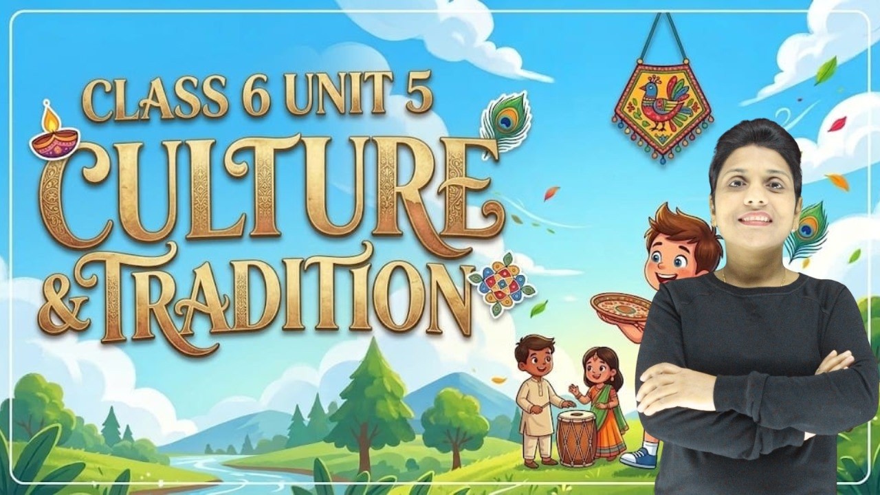 Culture and Tradition | Full Chapter Explanation | Class 6 English Unit 5 | NCERT CBSE