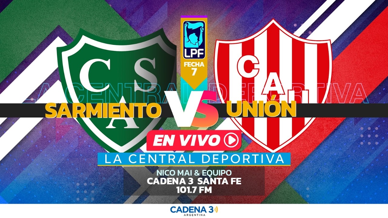 🔴 EN VIVO | SARMIENTO vs UNIÓN | TORNEO APERTURA | FECHA 7 | Cadena 3 Santa Fe