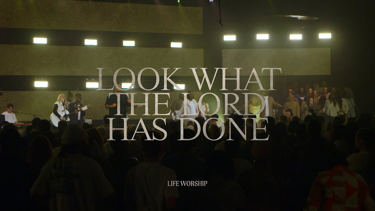 Look What The Lord Has Done | LIFE Worship | Live