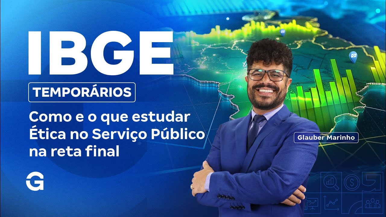 Concurso IBGE Temporários:  Como e o que estudar Ética no Serviço Público na reta final?