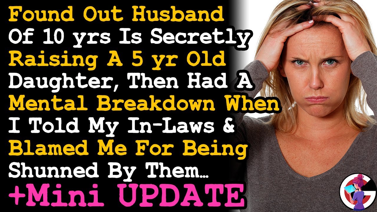 UPDATE Husband Of 10 yrs Is Secretly Raising A 5 yo Daughter, & Got Mad I Told The In Laws... AITA
