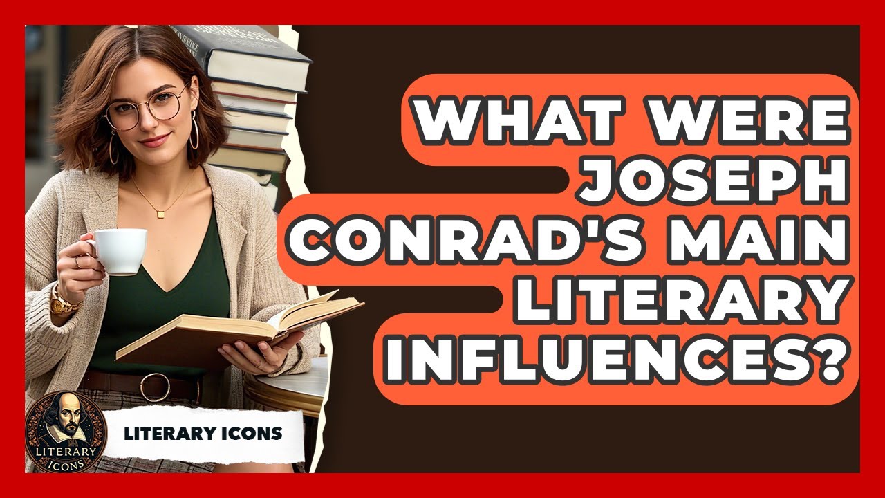 What Were Joseph Conrad's Main Literary Influences? - Literary Icons