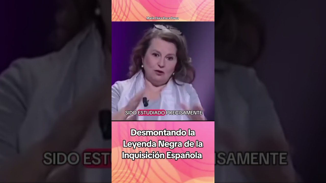 Mar&iacute;a Elvira Roca Barea. Desmontando la Leyenda Negra de la Inquisici&oacute;n espa&ntilde;ola.